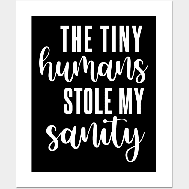 The Tiny Humans Stole My Sanity Wall Art by Bododobird